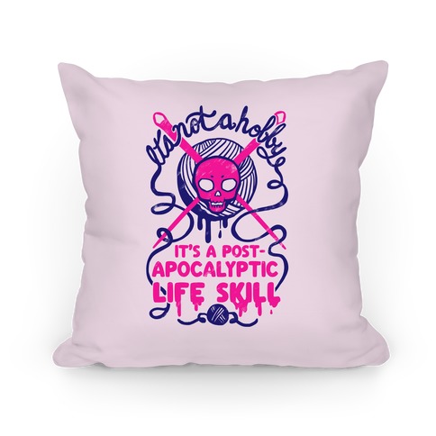 It's Not A Hobby It's A Post- Apocalyptic Life Skill Pillow