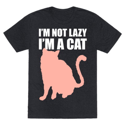 I'm Not Lazy I'm A Cat - TShirt - HUMAN