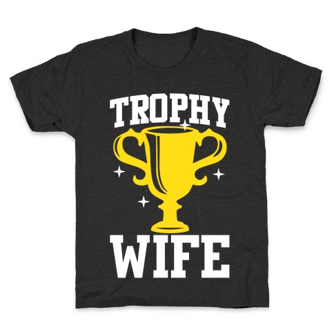 Trophy Wife Kids T-Shirt
