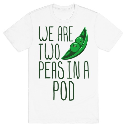 We are Two Peas in a Pod T-Shirt
