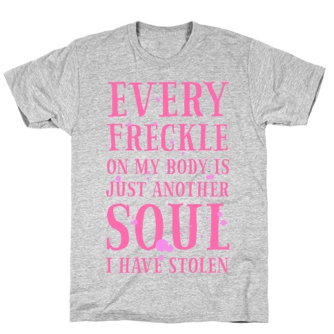 Every Freckle on My Body Is Just Another Soul I've Stolen T-Shirt
