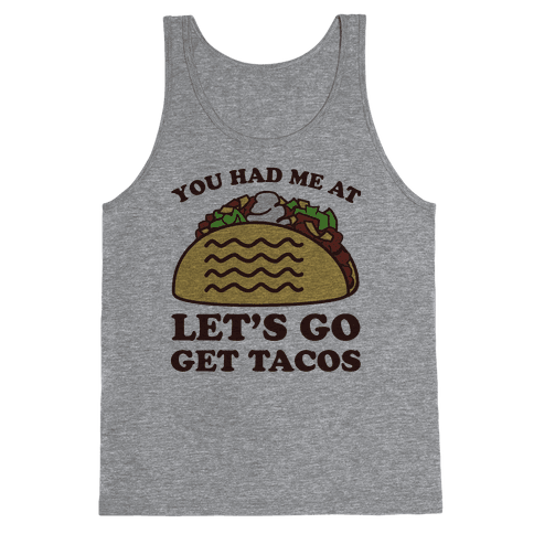You Had Me At Let's Go Get Tacos - Tank Tops - HUMAN