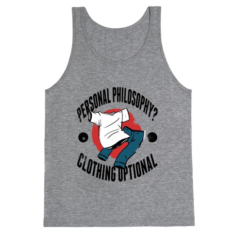 Personal Philosophy? CLOTHING OPTIONAL Tank Top