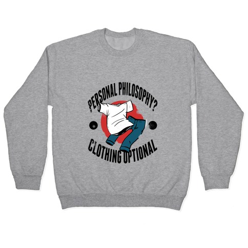 Personal Philosophy? CLOTHING OPTIONAL Pullover