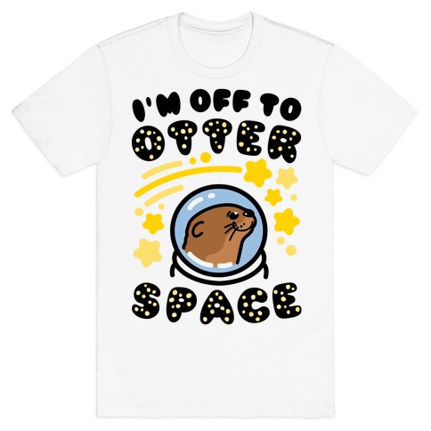I'm Off To Otter Space T-Shirt