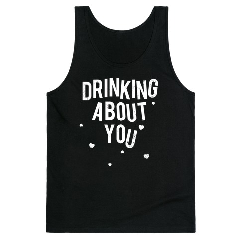Drinking About You (Distressed) Tank Top
