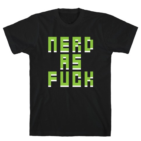 Nerd As F*** T-Shirt