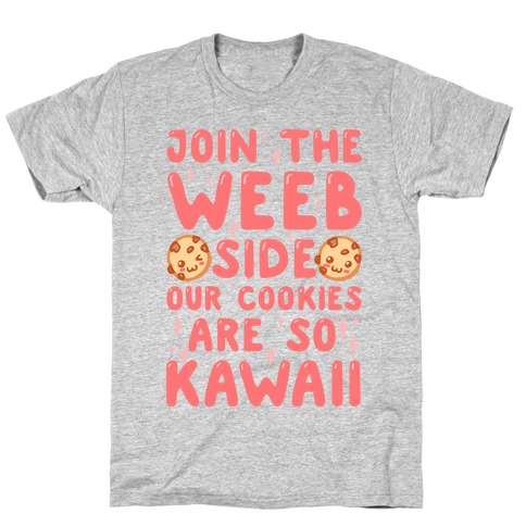 Join The Weeb Side, Our Cookies Are So Kawaii T-Shirt