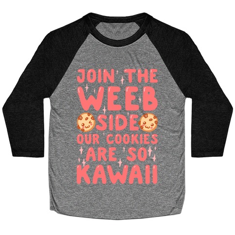 Join The Weeb Side, Our Cookies Are So Kawaii Baseball Tee