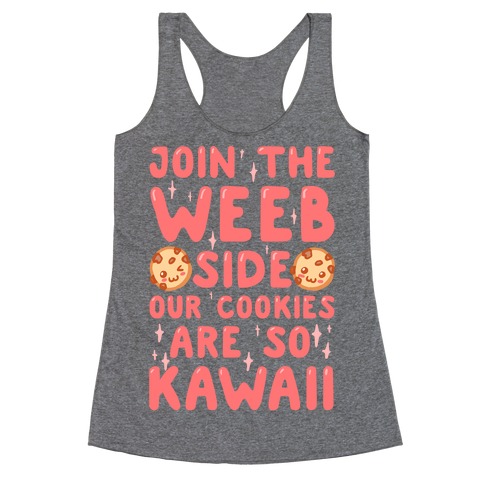 Join The Weeb Side, Our Cookies Are So Kawaii Racerback Tank Top