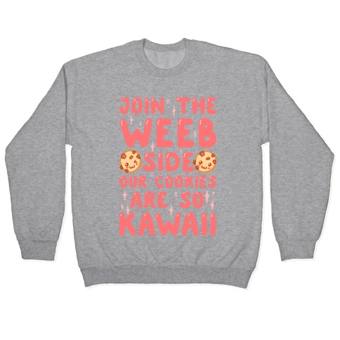 Join The Weeb Side, Our Cookies Are So Kawaii Pullover
