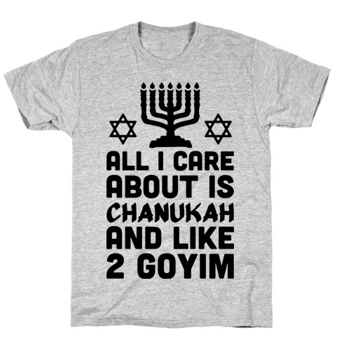 All I Care About is Chanukah T-Shirt