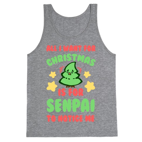 All I Want For Christmas is For Senpai to Notice Me Tank Top