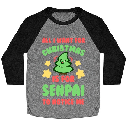 All I Want For Christmas is For Senpai to Notice Me Baseball Tee