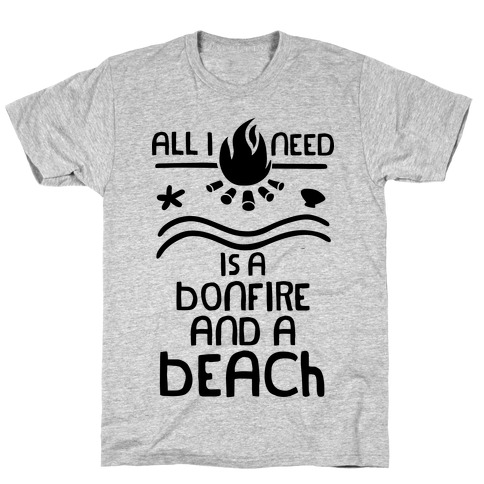 All I Need Is A Bonfire a Beach T-Shirts |