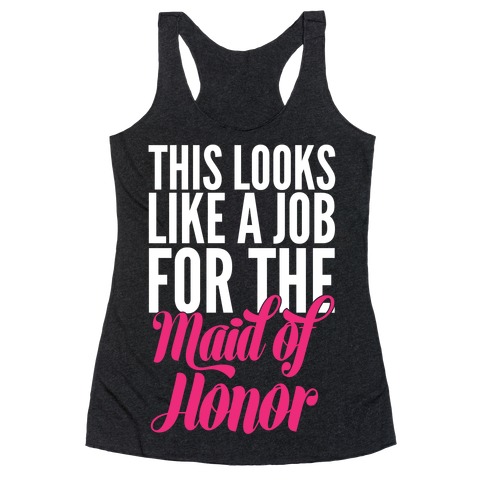 This Looks Like A Job For The Maid Of Honor Racerback Tank Top