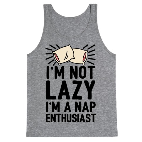 I'm Not Lazy I'm A Nap Enthusiast Tank Top