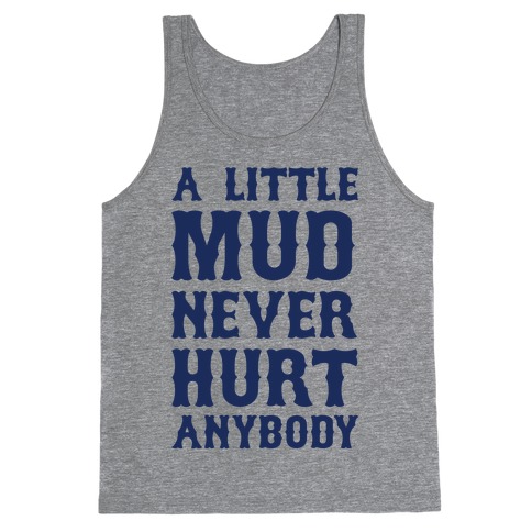 A Little Mud Never Hurt Anybody Tank Top