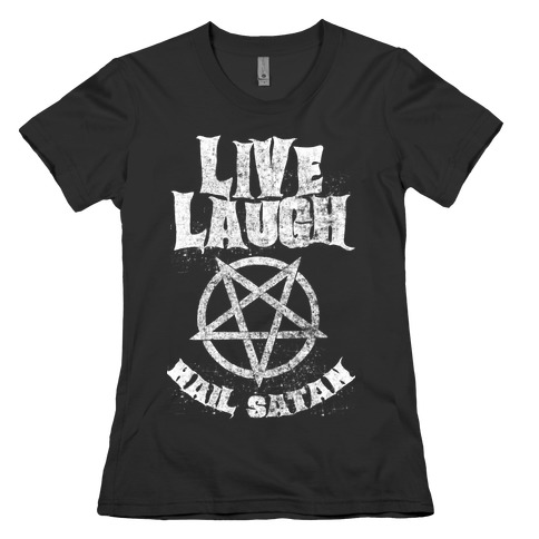 Live Laugh Hail Satan Womens T-Shirt