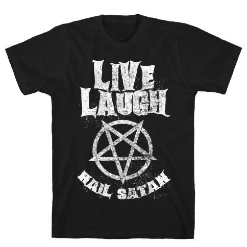Live Laugh Hail Satan T-Shirt