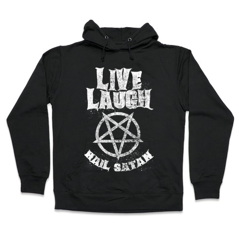 Live Laugh Hail Satan Hooded Sweatshirt