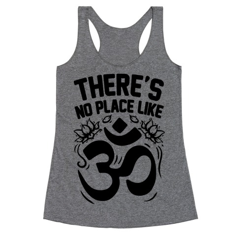 There's No Place Like OM Racerback Tank Tops | LookHUMAN