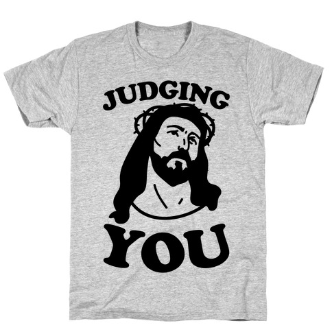 Judging You Jesus T-Shirt