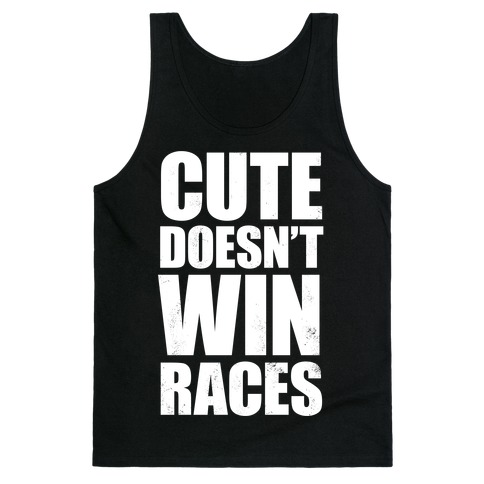 Cute Doesn't Win Races (White Ink) Tank Top