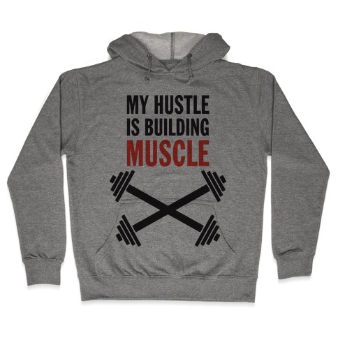 My Hustle Is Building Muscle (Tank) Hooded Sweatshirt
