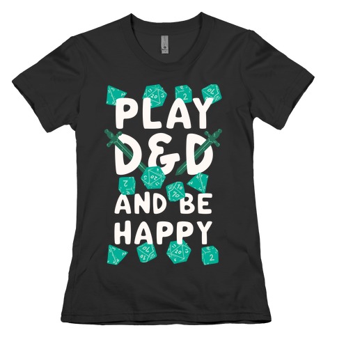 Play D&D And Be Happy Womens T-Shirt