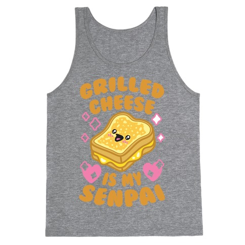 Grilled Cheese Is My Senpai Tank Top
