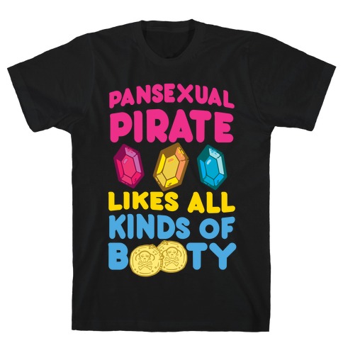 Pansexual Pirate Likes All Kinds Of Booty T-Shirt