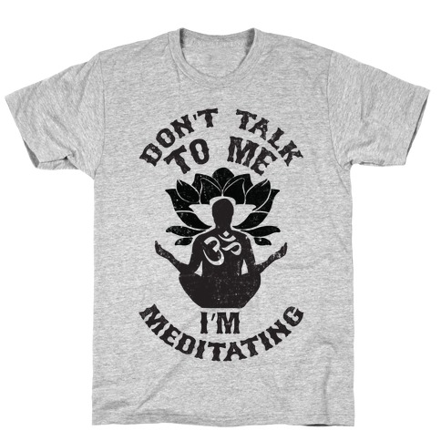 Don't Talk To Me I'm Meditating T-Shirt
