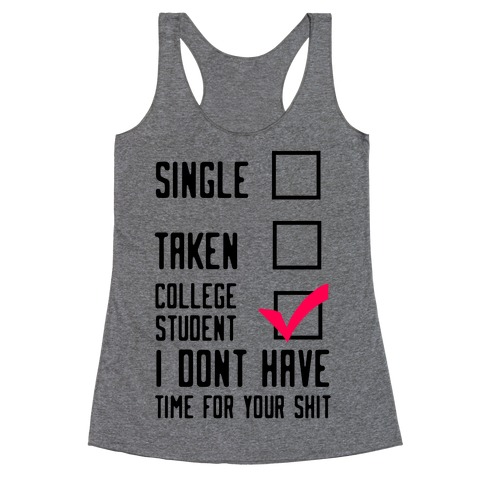 College Student. Don't Have Time For Your Shit Racerback Tank Top