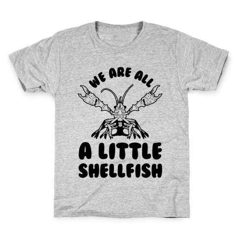 We Are All a Little Shellfish Kids T-Shirt