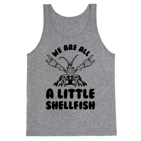 We Are All a Little Shellfish Tank Top