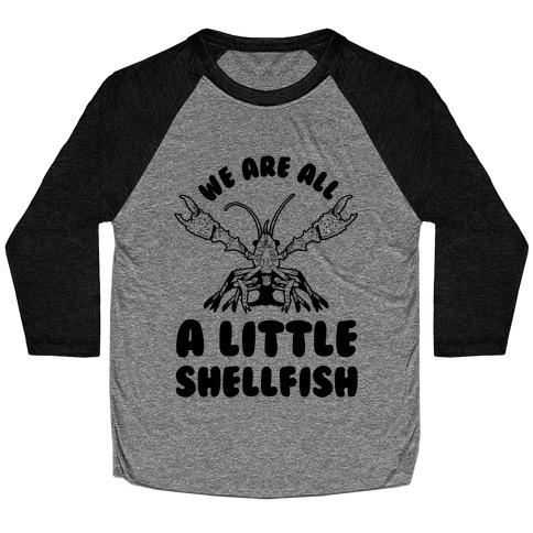 We Are All a Little Shellfish Baseball Tee