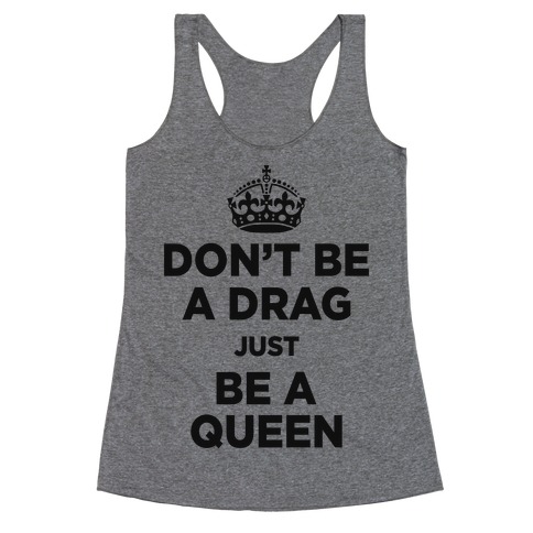 Don't Be A Drag Just Be a Queen (V-Neck) Racerback Tank Top
