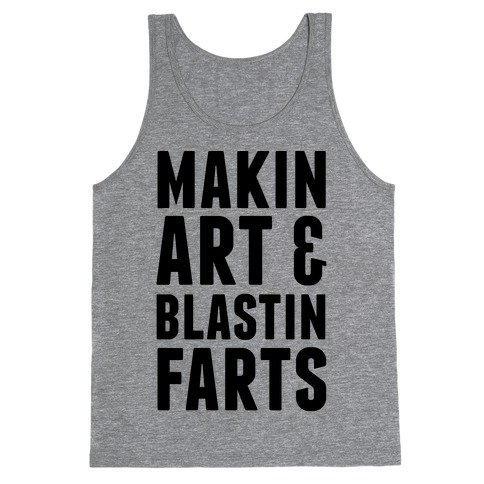 Makin Art and Blastin Farts Tank Top