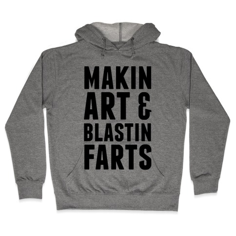 Makin Art and Blastin Farts Hooded Sweatshirt