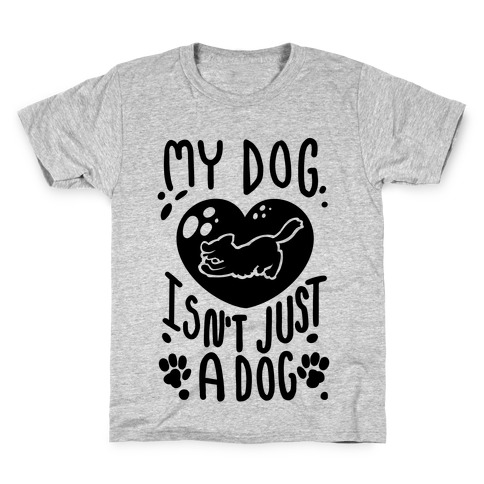 My Dog Isn't Just a Dog Kids T-Shirt