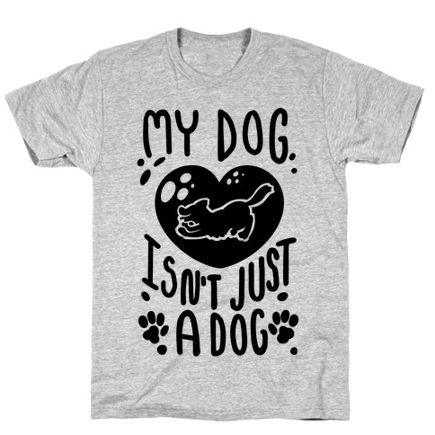 My Dog Isn't Just a Dog T-Shirt
