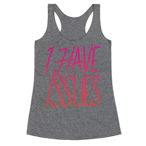 I Have Issues Racerback Tank Top