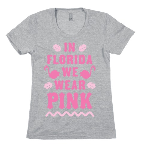 In Florida We Wear Pink Womens T-Shirt