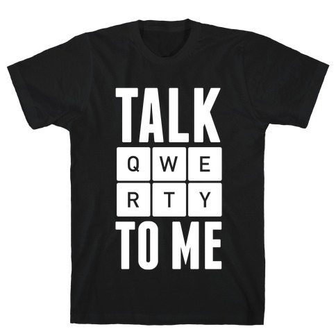 Talk QWERTY To Me T-Shirt