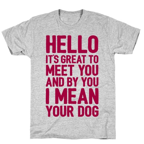It's Great To Meet Your Dog T-Shirt