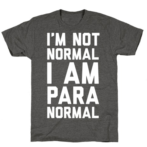 I'm Not Normal I Am Paranormal T-Shirt