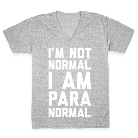 I'm Not Normal I Am Paranormal V-Neck Tee Shirt