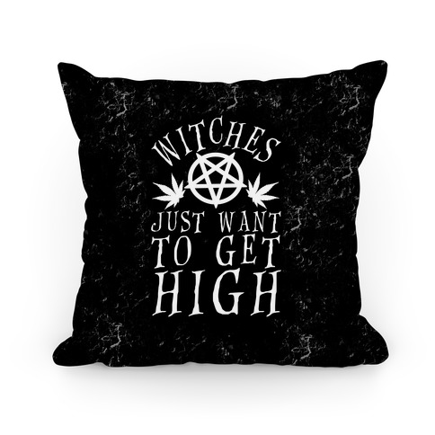Witches Just Want To Get High Pillow