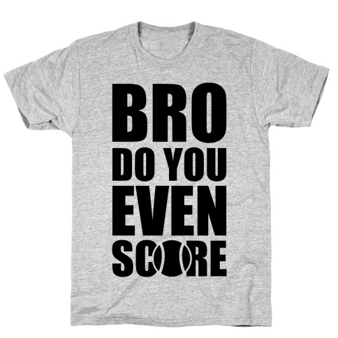 Bro Do You Even Score (Tennis) T-Shirt
